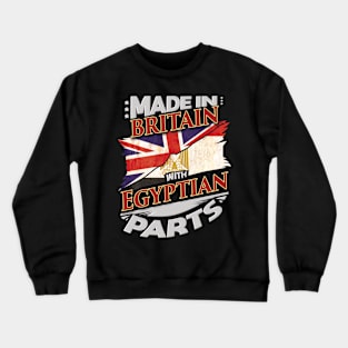 Made In Britain With Egyptian Parts - Gift for Egyptian From Egypt Crewneck Sweatshirt